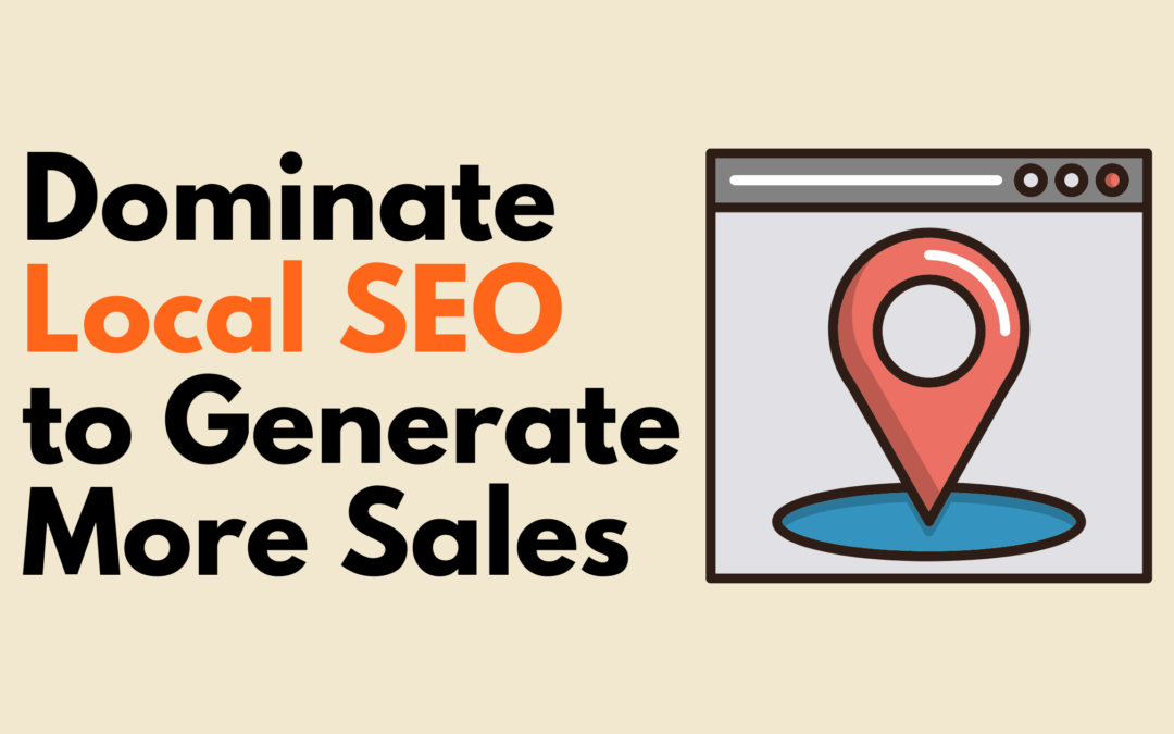 Dominate Local SEO to Generate More Sales